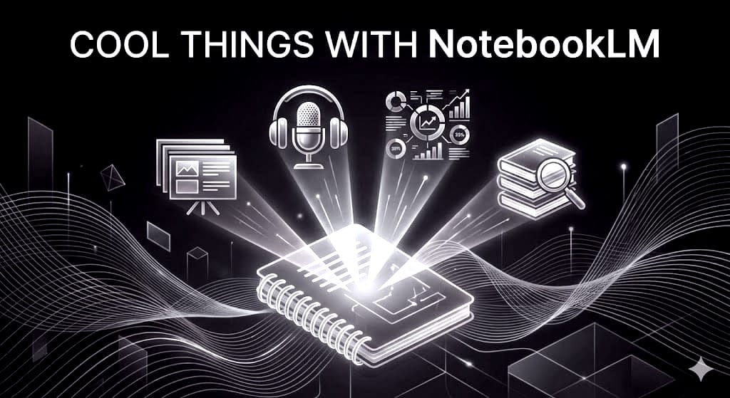 Cool Things You Can Do with NotebookLM